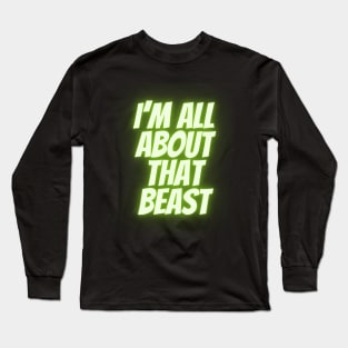 All about that beast Long Sleeve T-Shirt